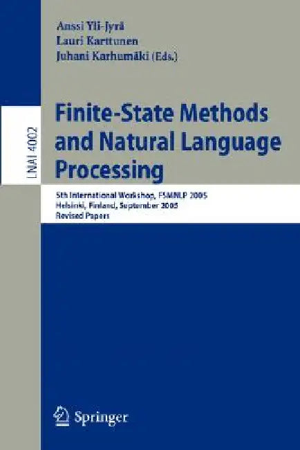 Finite-State Methods and Natural Language Processing: 5th International Workshop, Fsmnlp 2005, Helsinki, Finland, September 1-2, 2005, Revised Papers by Anssi Yli-Jyrä, Lauri Karttunen, Juhani Karhumäki