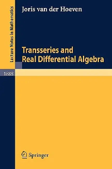 Transseries and Real Differential Algebra by Joris Van Der Hoeven