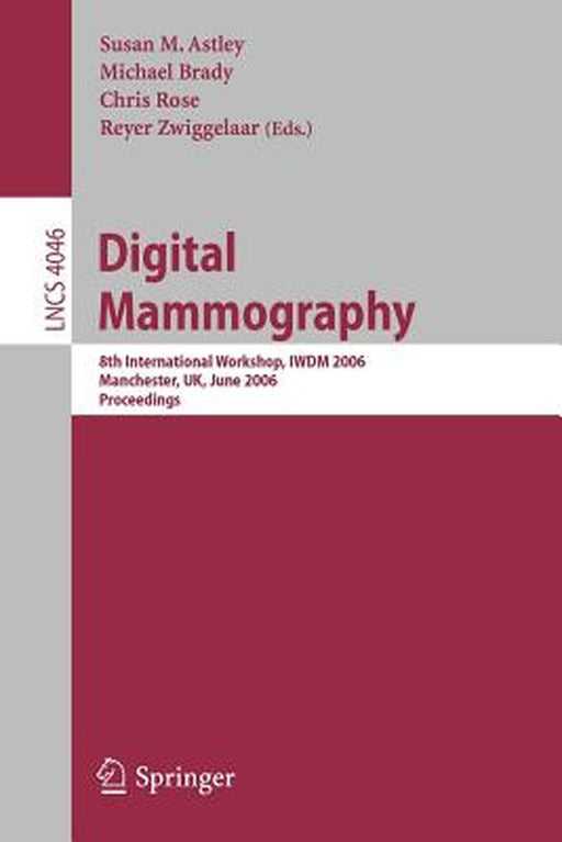 Digital Mammography: 8th International Workshop, Iwdm 2006, Manchester, Uk, June 18-21, 2006, Proceedings by Susan M. Astley