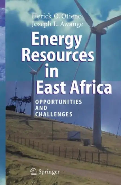 Energy Resources in East Africa: Opportunities and Challenges by Herick O. Otieno, Joseph Awange