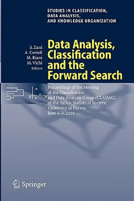 Data Analysis, Classification and the Forward Search: Proceedings of the Meeting of the Classification and Data Analysis Group (Cladag) of the Italian by Sergio Zani