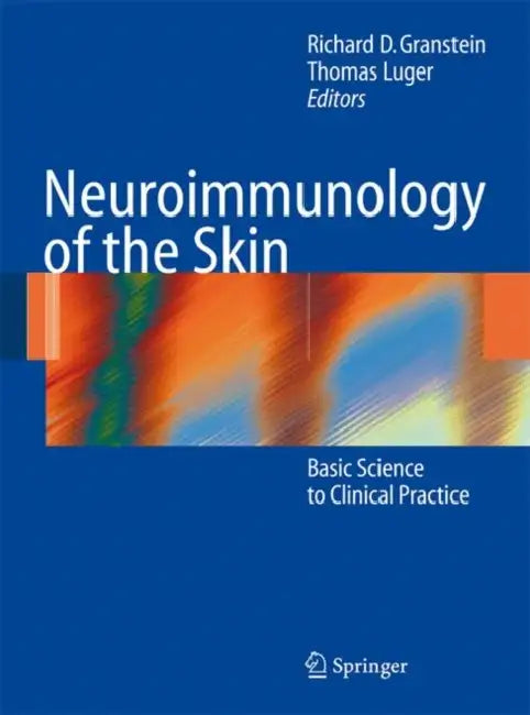Neuroimmunology of the Skin: Basic Science to Clinical Practice by Richard D. Granstein