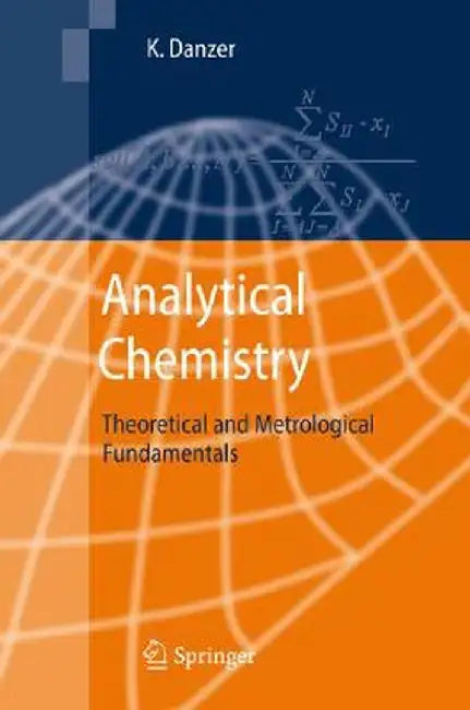 Analytical Chemistry: Theoretical and Metrological Fundamentals by Klaus Danzer