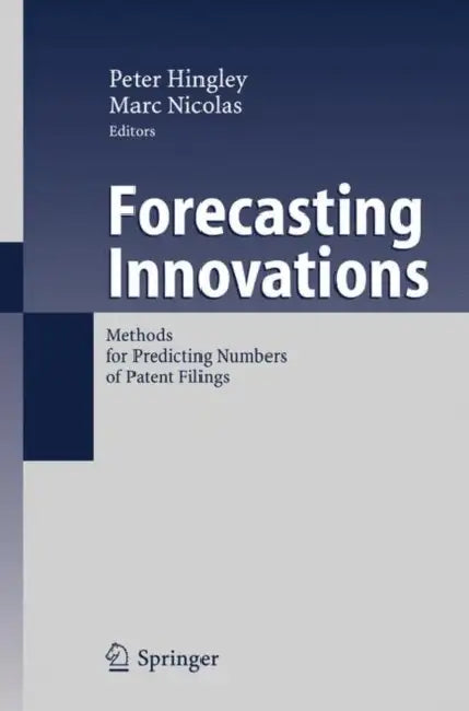 Forecasting Innovations: Methods for Predicting Numbers of Patent Filings by Peter Hingley, Marc Nicolas