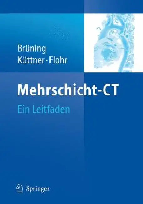 Mehrschicht-CT: Ein Leitfaden by Roland Brüning, Axel Küttner, Thomas Flohr