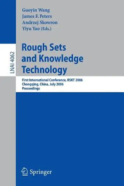 Rough Sets and Knowledge Technology: First International Conference, Rskt 2006, Chongquing, China, July 24-26, 2006, Proceedings by James F. Peters