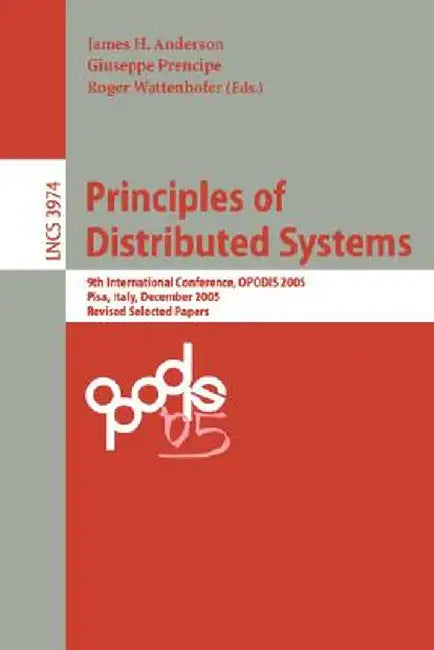 Principles of Distributed Systems: 9th International Conference, Opodis 2005, Pisa, Italy, December 12-14, 2005, Revised Selected Paper by James H. Anderson