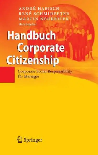Handbuch Corporate Citizenship: Corporate Social Responsibility Für Manager by André Habisch, René Schmidpeter, Martin Neureiter