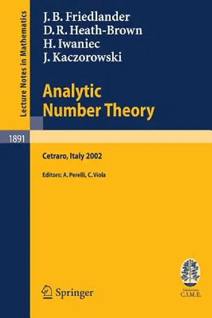 Analytic Number Theory: Lectures Given at the C.I.M.E. Summer School Held in Cetraro, Italy, July 11-18, 2002 by J. B. Friedlander