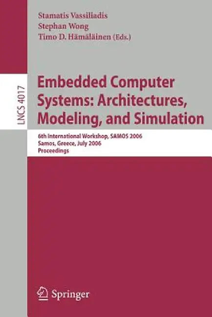 Embedded Computer Systems: Architectures, Modeling, and Simulation: 6th International Workshop, Samos 2006, Samos, Greece, July 17-20, 2006, Proceedin by Stamatis Vassiliadis