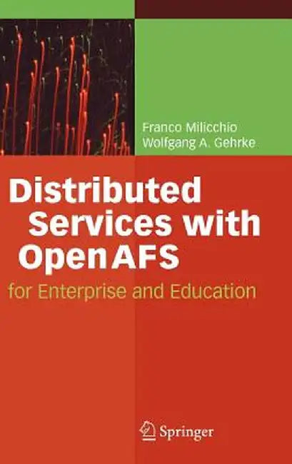 Distributed Services with OpenAFS: For Enterprise and Education by Franco Milicchio