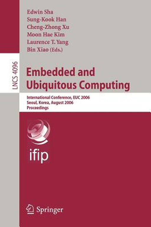 Embedded and Ubiquitous Computing: International Conference, Euc 2006, Seoul, Korea, August 1-4, 2006, Proceedings by Edwin Sha