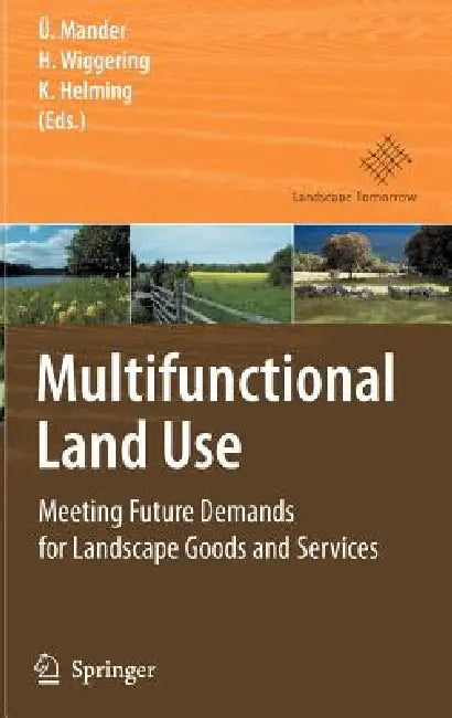 Multifunctional Land Use: Meeting Future Demands for Landscape Goods and Services by Ülo Mander, Hubert Wiggering, Katharina Helming