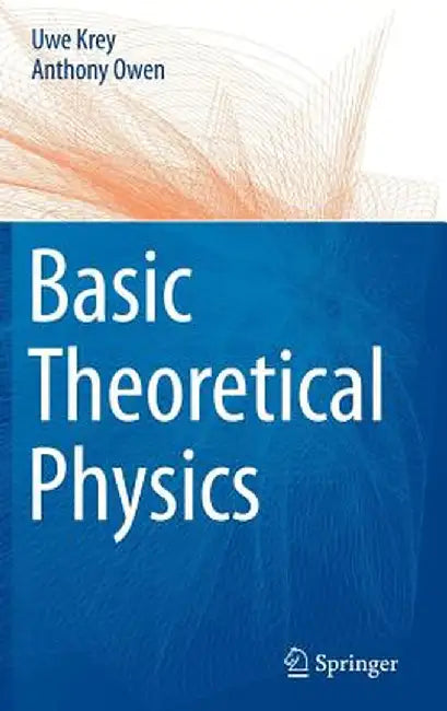 Basic Theoretical Physics: A Concise Overview by Uwe Krey