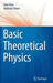 Basic Theoretical Physics: A Concise Overview by Uwe Krey