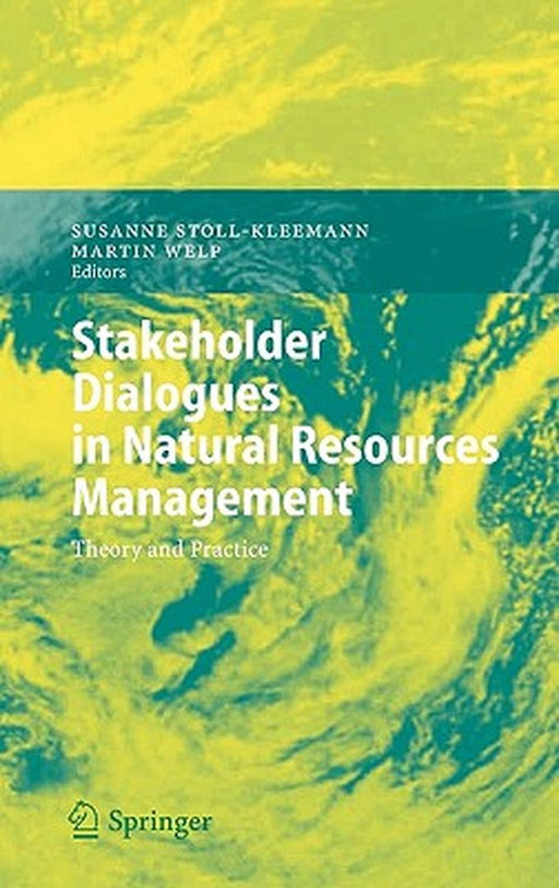 Stakeholder Dialogues In Natural Resources Management: Theory and Practice by Susanne Stoll-Kleemann, Martin Welp