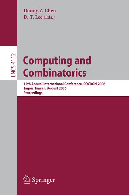 Computing and Combinatorics: 12th Annual International Conference, COCOON 2006, Taipei, Taiwan, August 15-18, 2006, Proceedings by Danny Z. Chen