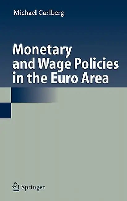 Monetary and Wage Policies in the Euro Area by Michael Carlberg