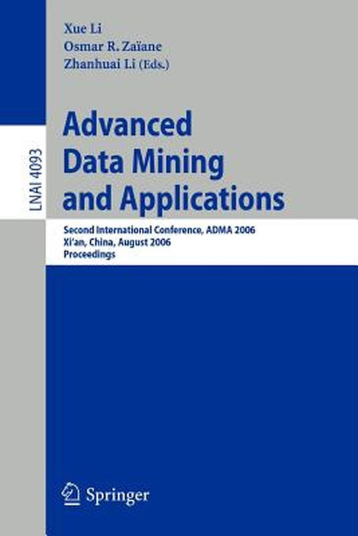 Advanced Data Mining and Applications: Second International Conference, Adma 2006, Xi'an, China, August 14-16, 2006, Proceedings by Xue Li