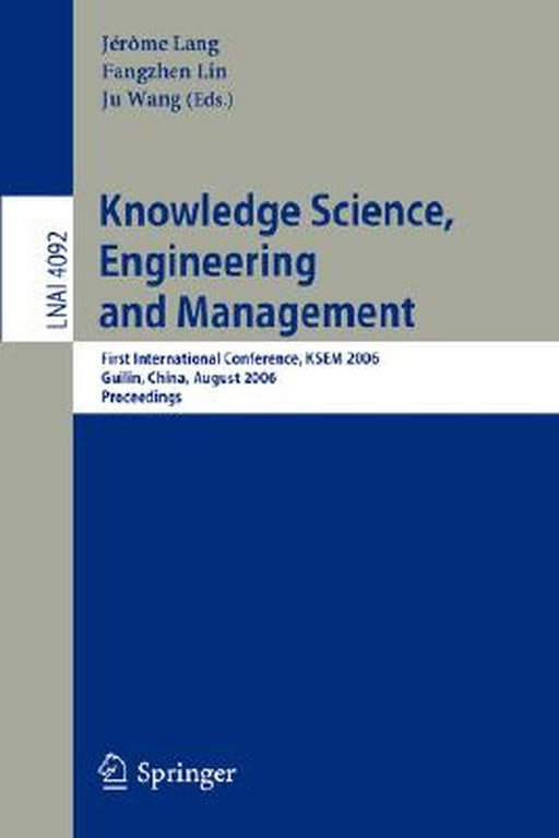 Knowledge Science, Engineering and Management: First International Conference, KSEM 2006, Guilin, China, August 5-8, 2006, Proceedings by Jérôme Lang