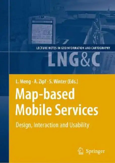 Map-Based Mobile Services: Design, Interaction and Usability by Liqiu Meng