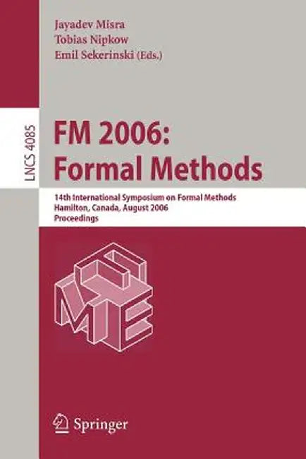 FM 2006: Formal Methods: 14th International Symposium on Formal Methods, Hamilton, Canada, August 21-27, 2006, Proceedings by Jayadev Misra