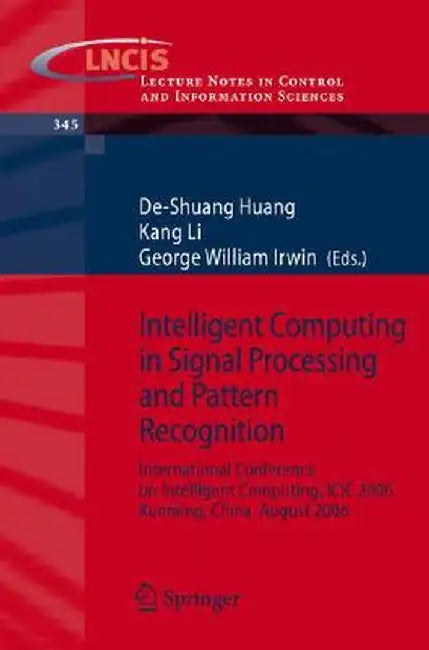 Intelligent Computing in Signal Processing and Pattern Recognition: International Conference on Intelligent Computing, ICIC 2006, Kunming, China, Augu by De-Shuang Huang