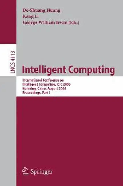 Intelligent Computing: International Conference on Intelligent Computing, ICIC 2006, Kunming, China, August 16-19, 2006, Proceedings, Part I by De-Shuang Huang