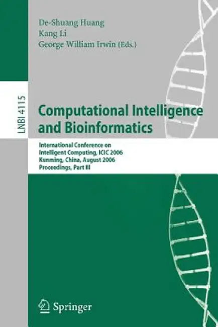 Computational Intelligence and Bioinformatics: International Conference on Intelligent Computing, ICIC 2006, Kunming, China, August 16-19, 2006, Proce by De-Shuang Huang