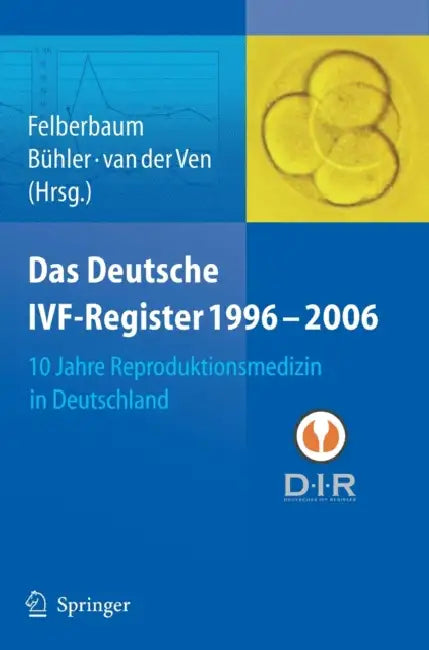 Das Deutsche Ivf - Register 1996 - 2006: 10 Jahre Reproduktionsmedizin in Deutschland by R. E. Felberbaum, K. Bühler, H. Van Der Ven