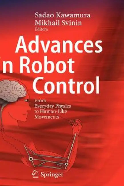 Advances in Robot Control: From Everyday Physics to Human-Like Movements by Sadao Kawamura