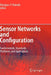 Sensor Networks and Configuration: Fundamentals, Standards, Platforms, and Applications by Nitaigour P. Mahalik