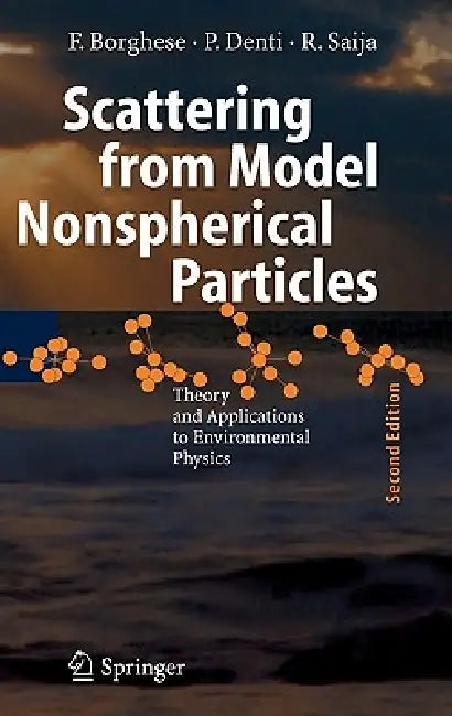 Scattering from Model Nonspherical Particles: Theory and Applications to Environmental Physics by Ferdinando Borghese, Paolo Denti, Rosalba Saija