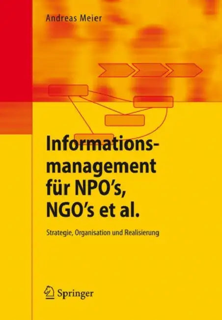 Informationsmanagement Für Npo's, Ngo's Et Al.: Strategie, Organisation Und Realisierung by Andreas Meier