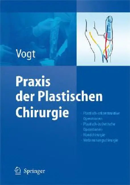 PRAXIS Der Plastischen Chirurgie: Plastisch-Rekonstruktive Operationen - Plastisch-Ästhetische Operationen - Handchirurgie - Verbrennungschirurgie by Peter M. Vogt