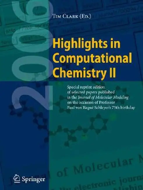 Highlights in Computational Chemistry II: Special Reprint Edition of Selected Papers Published in the Journal of Molecular Modeling on the Occasion of by Tim Clark