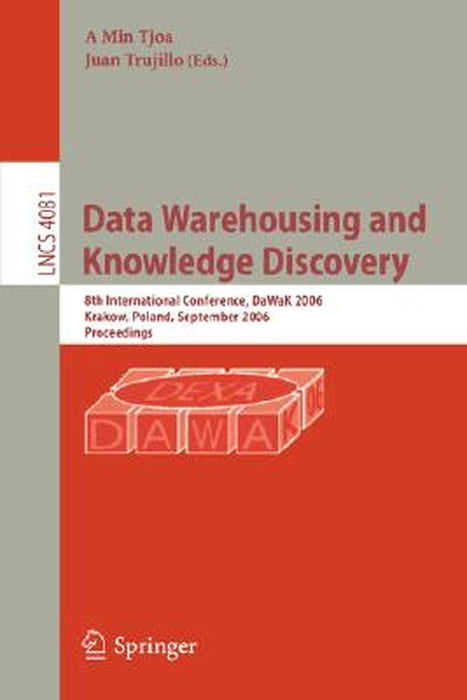 Wata Warehousing and Knowledge Discovery: 8th International Conference, DaWaK 2006, Krakow, Poland, September 4-8, 2006, Proceedings by A. Min Tjoa