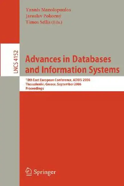 Advances in Databases and Information Systems: 10th East European Conference, ADBIS 2006, Thessaloniki, Greece, September 3-7, 2006, Proceedings by Yannis Manolopoulos