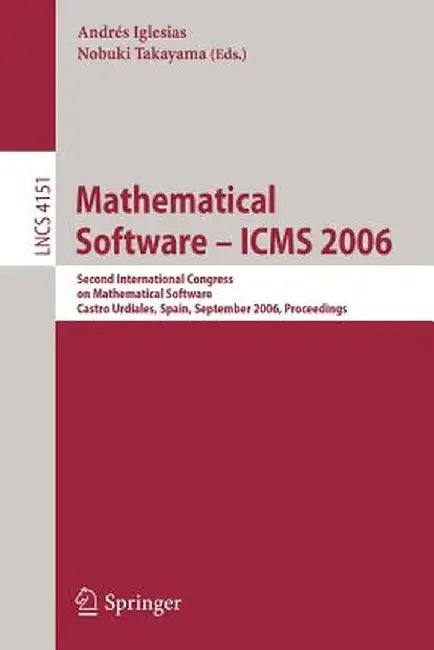 Mathematical Software - ICMS 2006: Second International Congress on Mathematical Software, Castro Urdiales, Spain, September 1-3, 2006, Proceedings by Andres Iglesias
