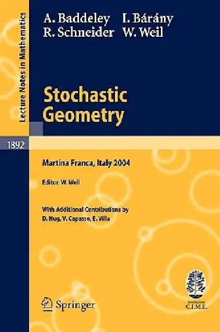 Stochastic Geometry: Lectures Given at the C.I.M.E. Summer School Held in Martina Franca, Italy, September 13-18, 2004 by A. Baddeley, W. Weil, D. Hug