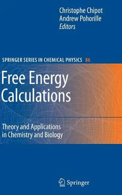 Free Energy Calculations: Theory and Applications in Chemistry and Biology by Christophe Chipot