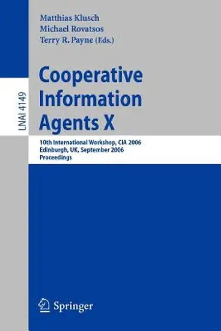 Cooperative Information Agents X: 10th International Workshop, CIA 2006, Edinburgh, Uk, September 11-13, 2006, Proceedings by Matthias Klusch