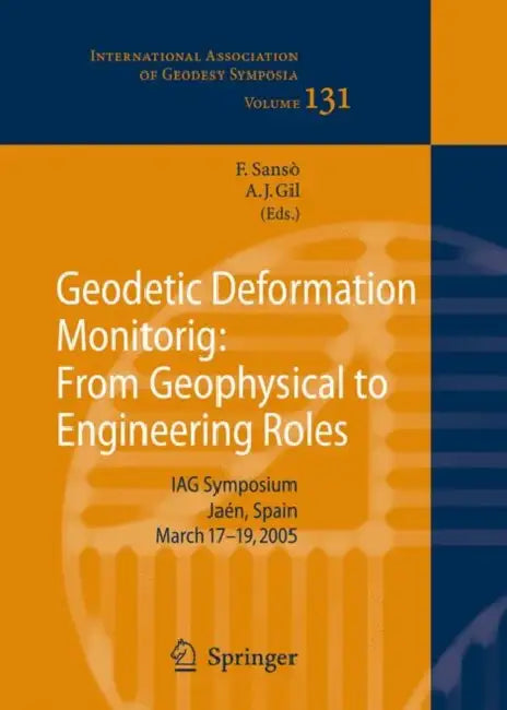 Geodetic Deformation Monitoring: From Geophysical to Engineering Roles by Fernando Sansò