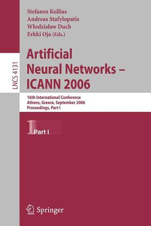 Artificial Neural Networks - ICANN 2006: 16th International Conference Athens, Greece, September 10-14, 2006 Proceedings, Part I by Stefanos Kollias