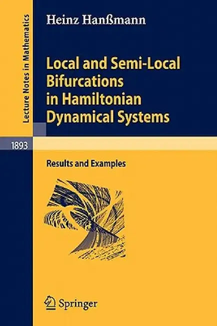 Local and Semi-Local Bifurcations in Hamiltonian Dynamical Systems: Results and Examples by Heinz Hanßmann