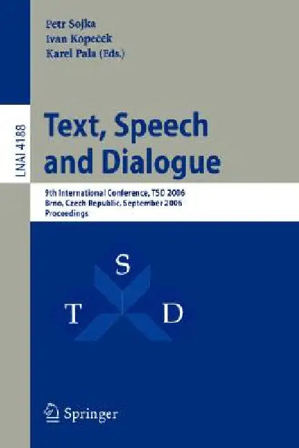 Text, Speech and Dialogue: 9th International Conference, TSD 2006 Brno, Czech Republic, September 11-15, 2006 Proceedings by Petr Sojka, Ivan Kopecek, Karel Pala