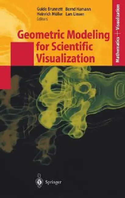 Geometric Modeling for Scientific Visualization by Guido Brunnett, Bernd Hamann, Heinrich Müller