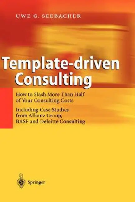 Template-Driven Consulting by Uwe G. Seebacher