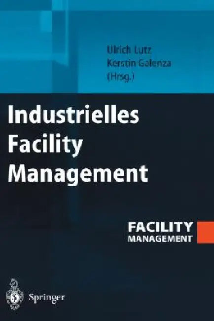 Industrielles Facility Management by Ulrich Lutz, Kerstin Galenza