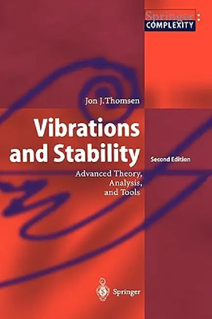Vibrations and Stability: Advanced Theory, Analysis, and Tools by Jon Juel Thomsen